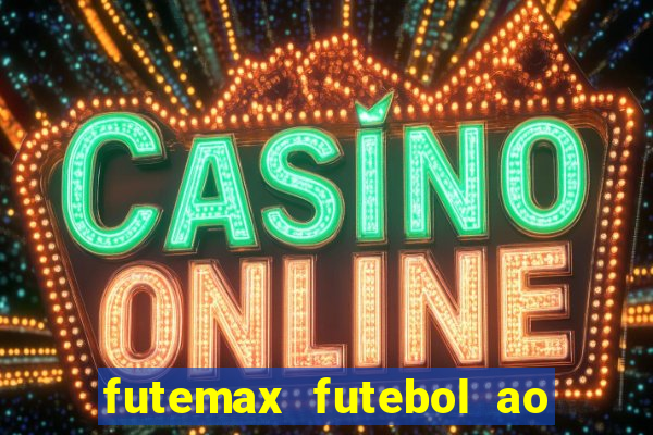 futemax futebol ao vivo online